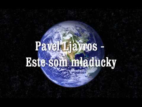 Pavel Ljavros - Este som mladucky