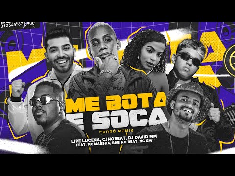 ME BOTA E SOCA (FORRÓ REMIX) - LIPE LUCENA, CJNOBEAT, DJ DAVID MM, BNB NO BEAT, MC MARSHA, MC GW