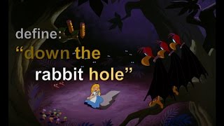 What does &quot;Down the Rabbit Hole&quot; REALLY mean?