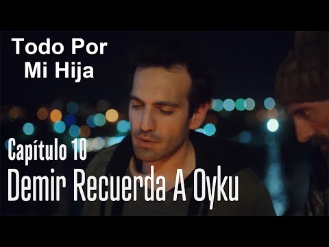 Demir recuerda a Oyku - Todo Por Mi Hija Capítulo 10