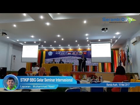 Video STKIP BBG Gelar Seminar Internasional - Universitas Bina Bangsa Getsempena
