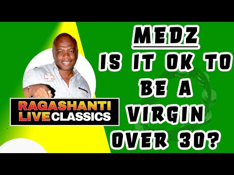 MEDZ: IS IT OK TO BE A VIRGIN OVER 30?? - RAGASHANTI LIVE RADIO CLASSICS