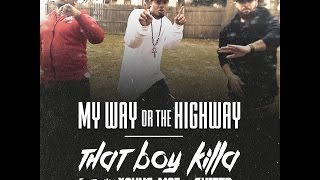 MY WAY OR THE HIGHWAY ... THAT BOY KILLA Ft. YOUNG MOE & GHIFTD