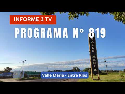 Programa N° 819 - INFORME 3 TV - Valle María - Entre Ríos