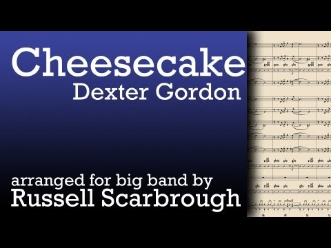 Cheesecake - Dexter Gordon, arranged by Russell Scarbrough