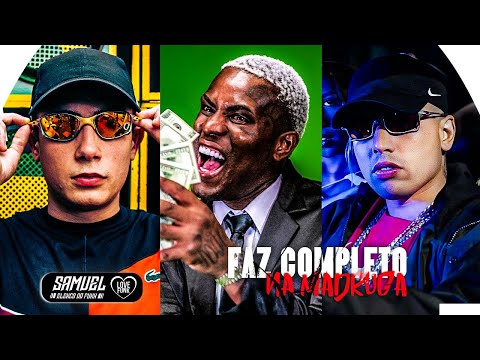 FAZ COMPLETO NA MADRUGA - MC IG, MC Hariel, MC Ryan SP, MC Marks, MC GP, MC Kanhoto e MC Magal