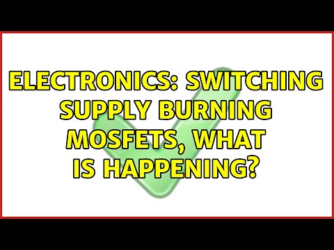 Electronics: Switching supply burning mosfets, what is happening? (2 Solutions!!)