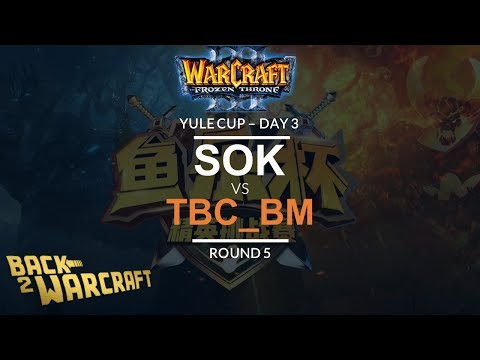 WC3 - Yule Cup - Day 3: [H] Sok vs. tbc_bm [U] (Round 5)