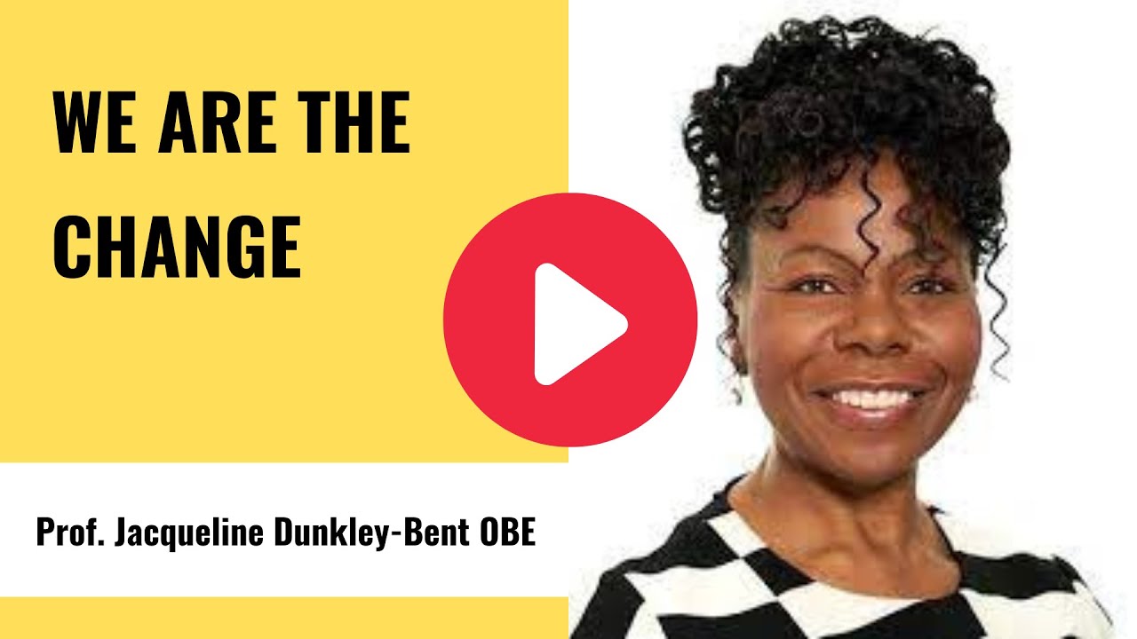 We are the change - Professor Jacqueline Dunkley-Bent OBE