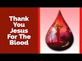 Thank You Jesus For The Blood Worship Healing Deliverance Session