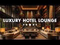 Luxury Hotel Lounge Music 2025 Smooth Jazz Saxophone Instrumental Relaxing Jazz Background Music