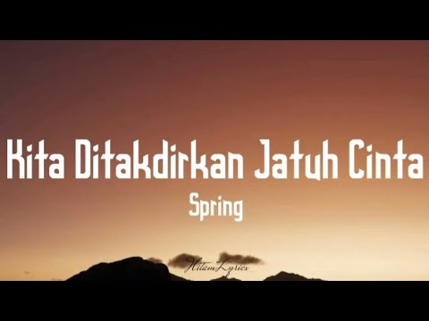 Spring - Kita ditakdirkan jatuh cinta ( Lyrics ) 🎵