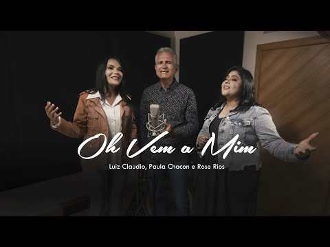 @LuizClaudioMusic, @PaulaChaconOficial e ROSE RIOS - OH VEM A MIM