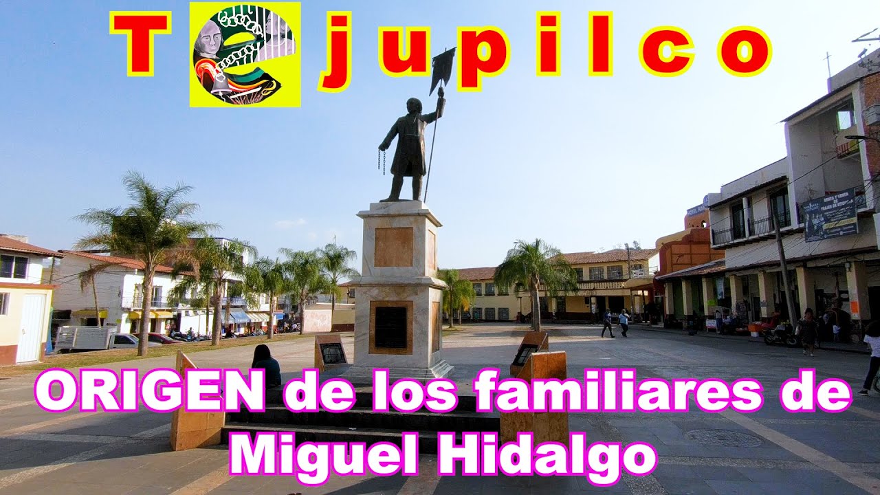 Familiares de Miguel Hidalgo ORIGINARIOS de Tejupilco Estado de México