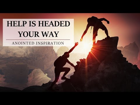 HELP IS HEADED YOUR WAY | ANOINTED INSPIRATION (video)