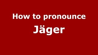 How to pronounce Jäger