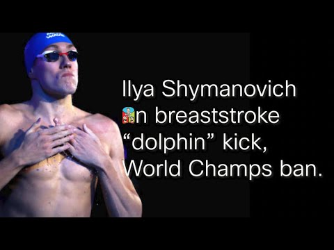 Ilya Shymanovich on breaststroke “dolphin” kick, World Champs ban.
