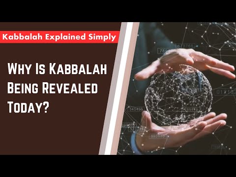 Why Is Kabbalah Being Revealed Today? - Kabbalah Explained Simply