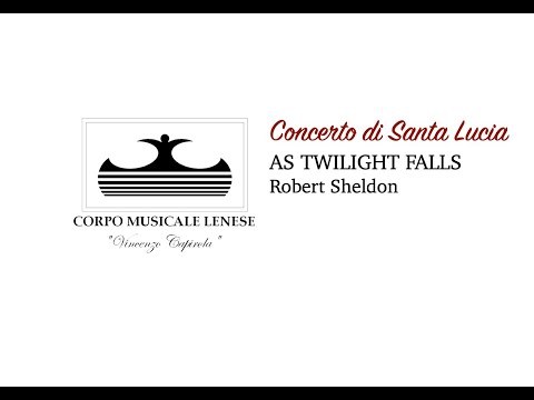 Concerto di Santa Lucia 2021 CML - AS TWILIGHT FALLS – Robert Sheldon