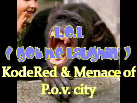 L.o.L. they got me Laughing - KodeRed feat/ Menace of P.o.v. city