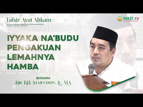 Ngaji Tafsir Ayat Ahkam"Iyyaka Na'budu  pengakuan lemahnya hamba" Dr. KH. Syaifuddin, Lc. MA