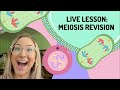Live Lesson: Meiosis Revision