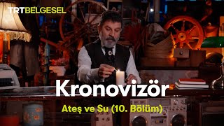 Kronovizör | 10. Bölüm (Ateş ve Su) | TRT Belgesel