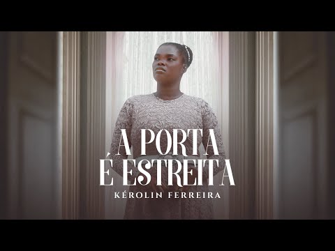 A Porta é Estreita | Kérolin Ferreira (Clipe Oficial)