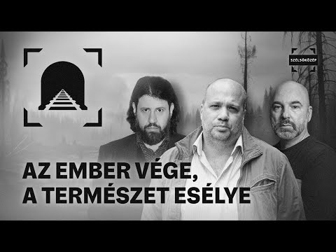 Az ember vége, a természet esélye | Utolsó Idők