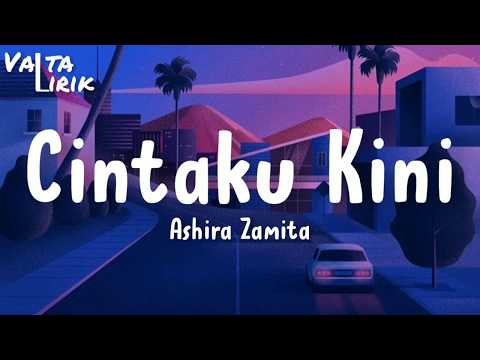Ashira Zamita - Cintaku Kini (lirik)