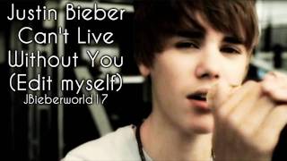 Justin Bieber - Can&#39;t Live Without You (Edit Myself) HD
