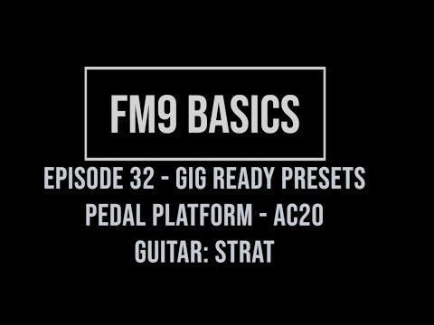 FM9 Basics Episode 32 - Gig Ready Presets - Pedal Platform - AC 20 - Strat