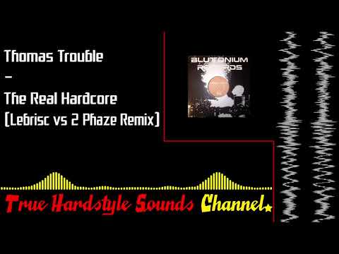 Thomas Trouble - The Real Hardcore (Lebrisc vs 2 Phaze Remix)