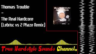Thomas Trouble - The Real Hardcore (Lebrisc vs 2 Phaze Remix)