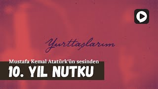#hatırla - Mustafa Kemal Atatürk'ün sesinden 10. Yıl Nutku