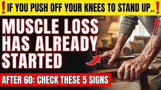 After 60, These 5 Warning Signs Mean You Are Losing Muscle Right Now