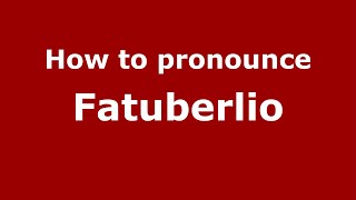 How to pronounce Fatuberlio