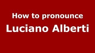How to pronounce Luciano Alberti