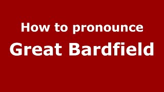 How to pronounce Great Bardfield