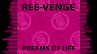 REE-VENGE 'DREAMS OF LIFE'