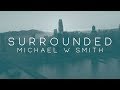 Michael W. Smith - Surrounded (Fight My Battles) [Lyric Video]