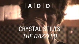 Crystal Stilts - The Dazzled - A-D-D