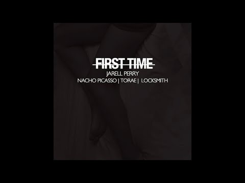 Jarell Perry x Locksmith x Nacho Picasso x Torae "First Time (Rmx)"