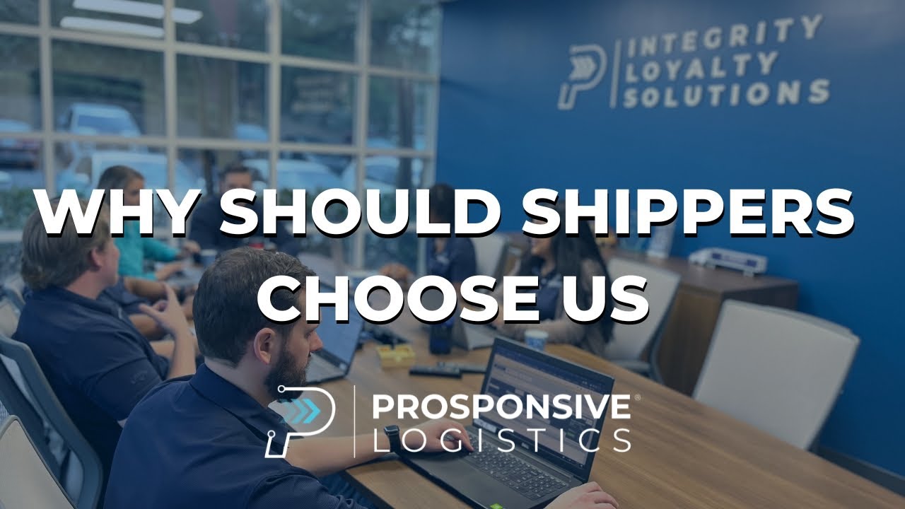 Why Shippers Choose Prosponsive Logistics | Who We Are, What We Do & Why We Do It
