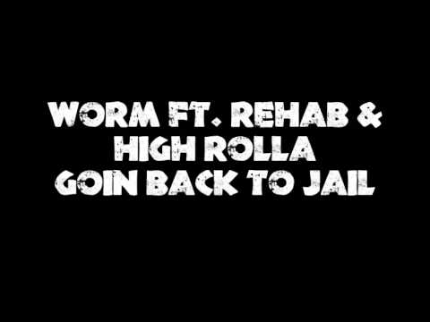 Worm (Feat. Rehab & High Rolla)-  Goin Back To Jail