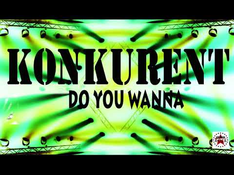 KONKURENT | DO YOU WANNA