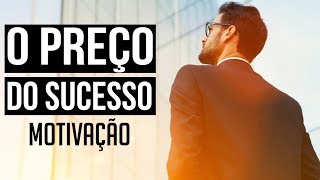 O SUCESSO TEM UM PREÇO QUE VOCÊ PRECISA PAGAR ( MOTIVAÇÃO )