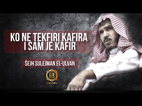 KO NE TEKFIRI KAFIRA I SAM JE KAFIR - Šejh Sulejman el-Ulvan