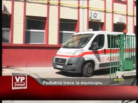 Pediatria trece la municipiu
