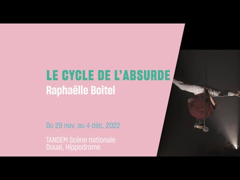 LE CYCLE DE L'ABSURDE de Raphaëlle Boitel